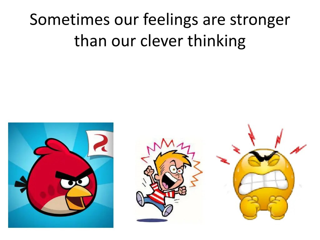 sometimes our feelings are stronger than