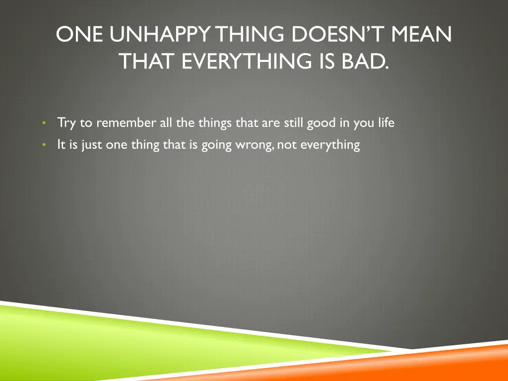 one unhappy thing doesn t mean that everything