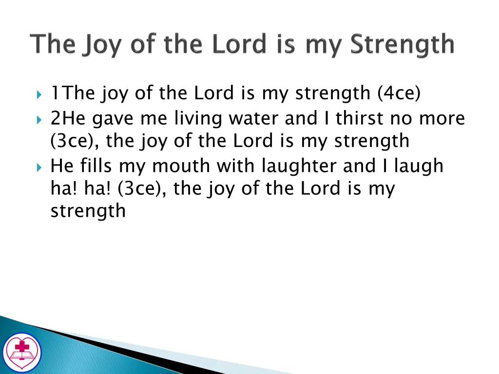 1the joy of the lord is my strength 4ce 2he gave