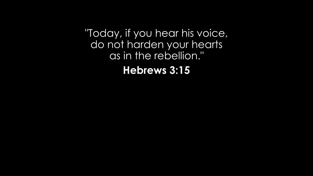 today if you hear his voice do not harden your