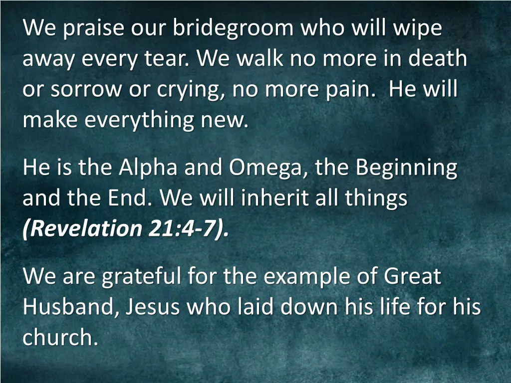 we praise our bridegroom who will wipe away every