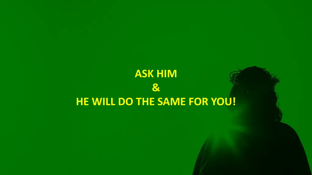 ask him