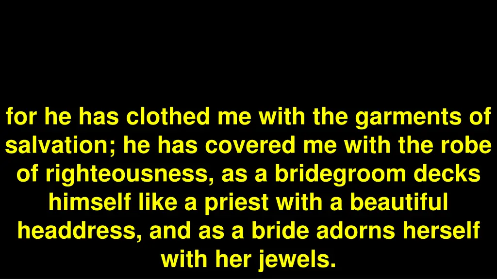 for he has clothed me with the garments