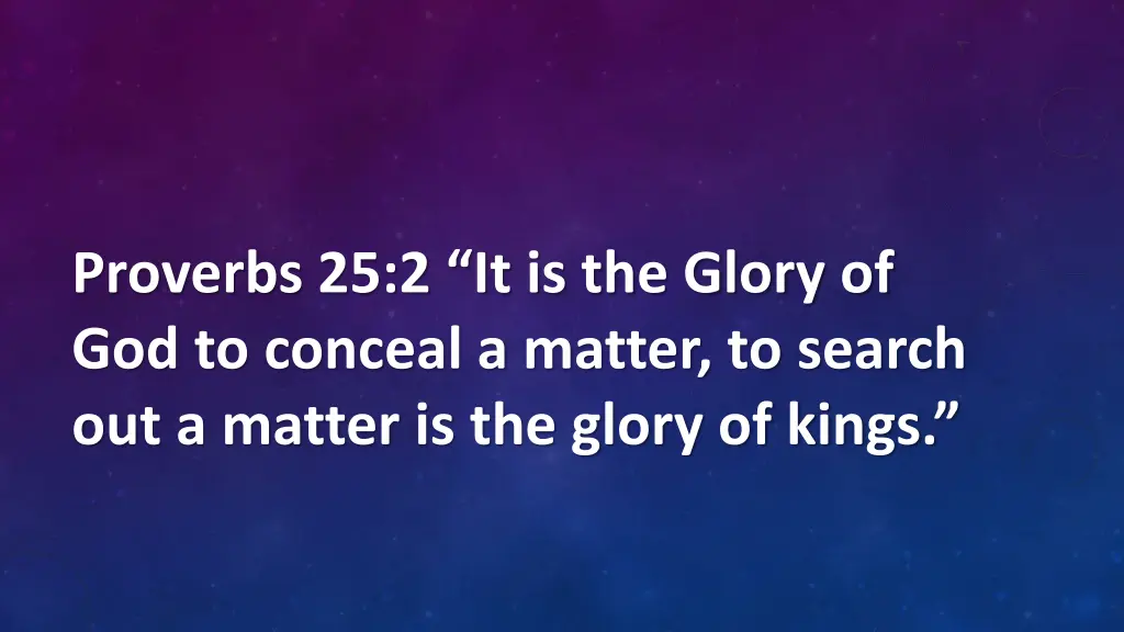 proverbs 25 2 it is the glory of god to conceal