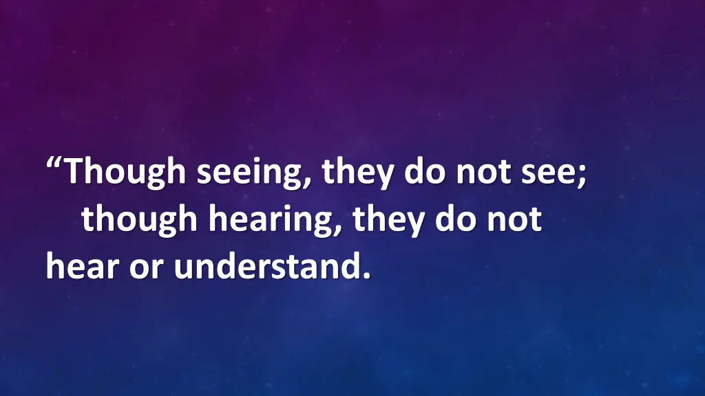 though seeing they do not see though hearing they