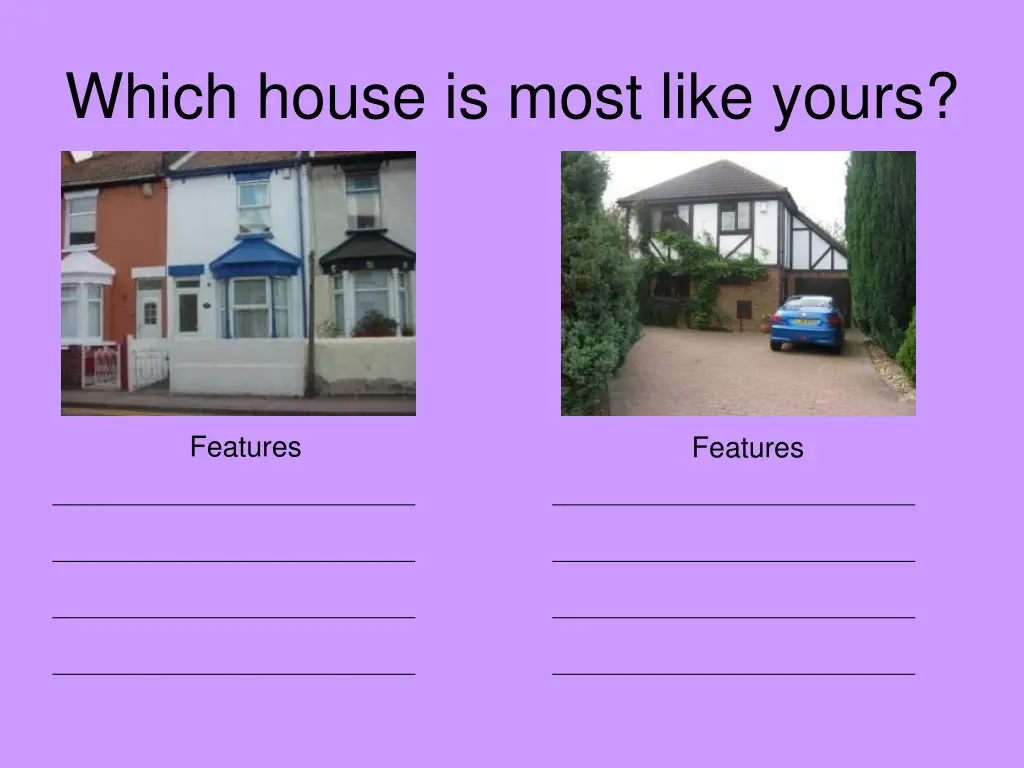 which house is most like yours 1