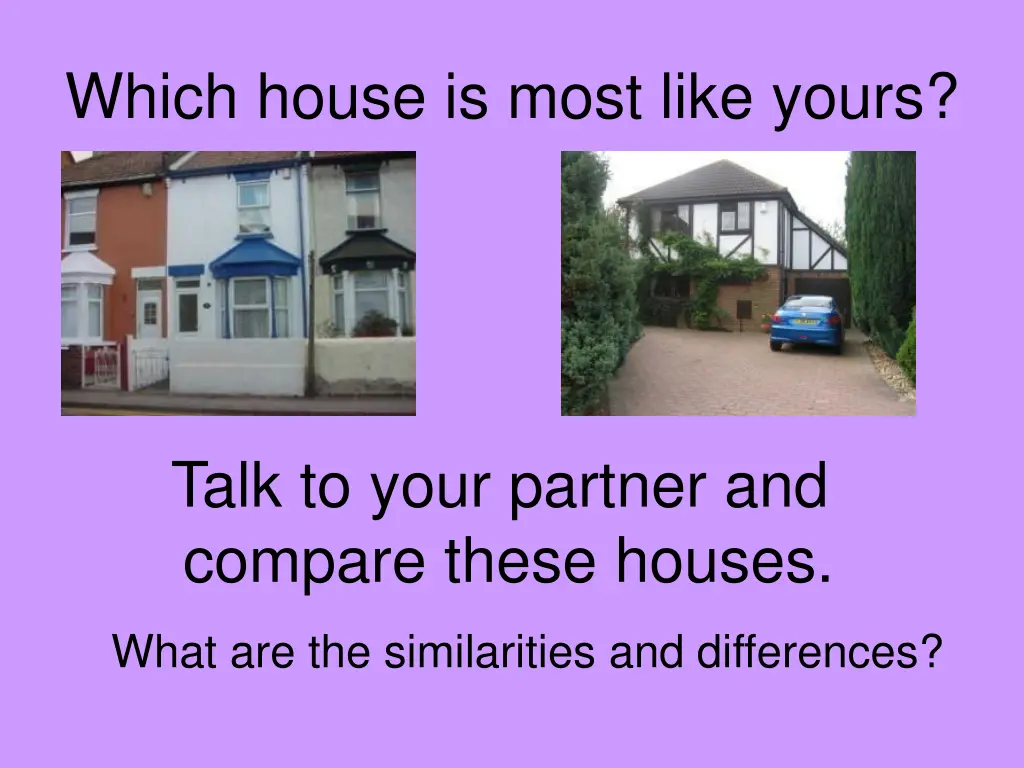 which house is most like yours