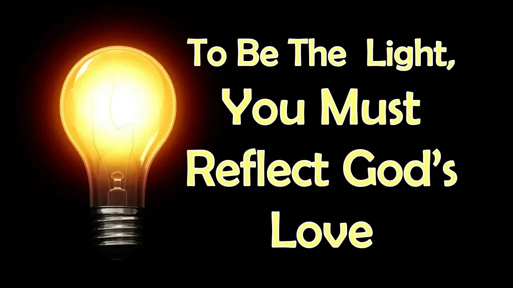 to be the light you must reflect god s love