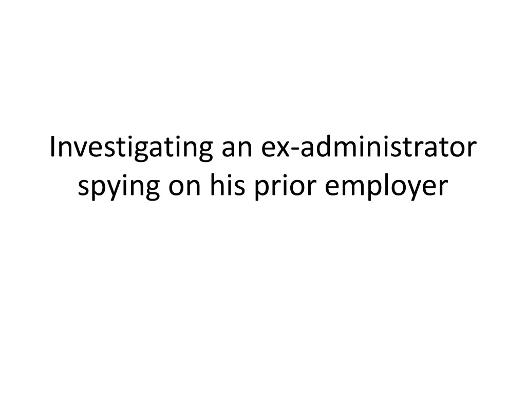 investigating an ex administrator spying