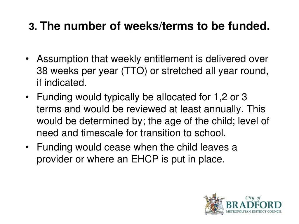 3 the number of weeks terms to be funded