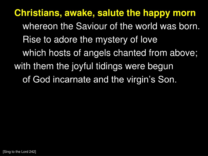 christians awake salute the happy morn whereon