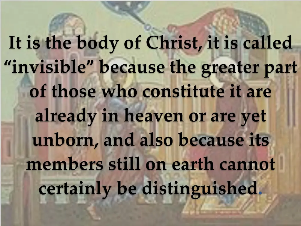 it is the body of christ it is called invisible