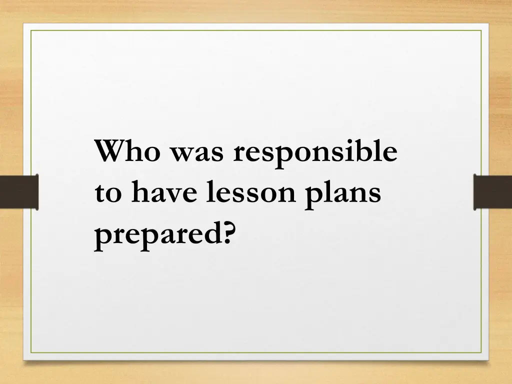 who was responsible to have lesson plans prepared