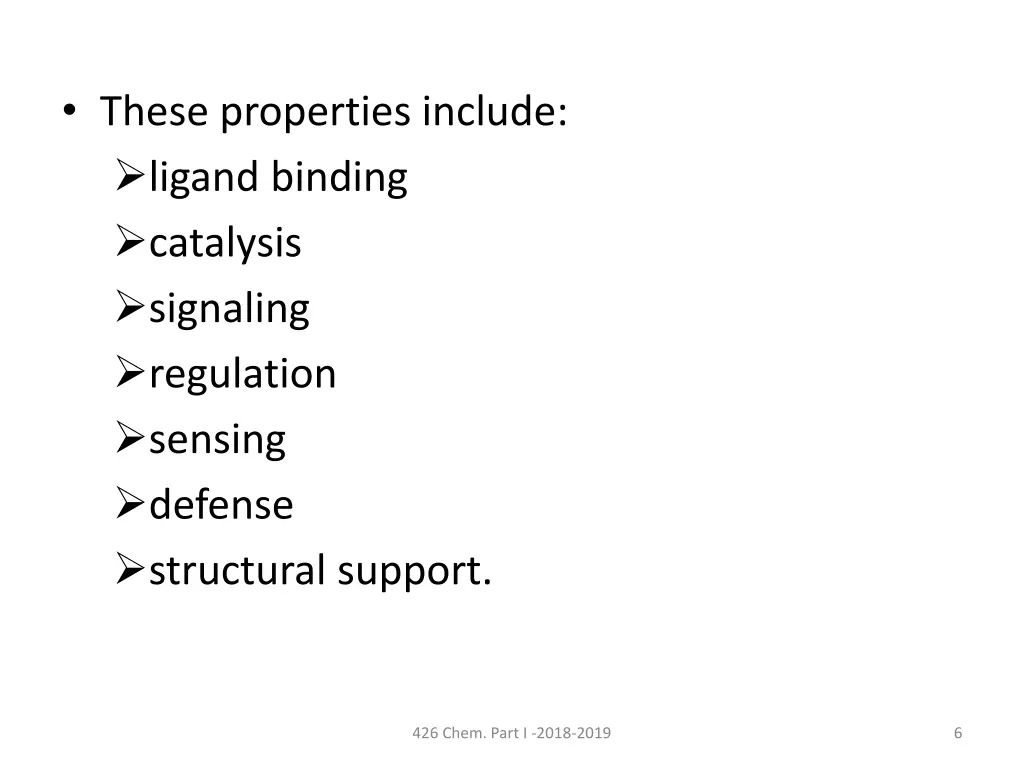 these properties include ligand binding catalysis