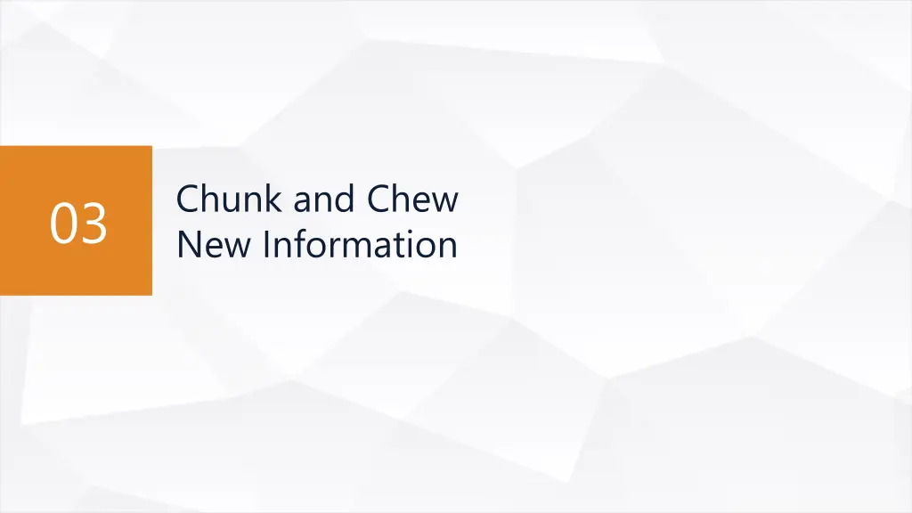 chunk and chew new information