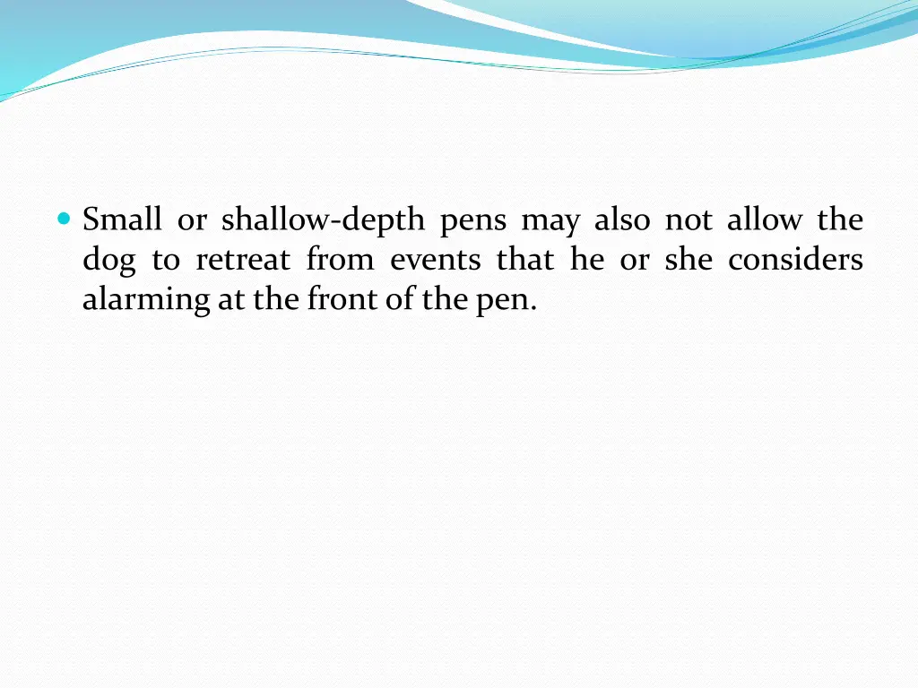 small or shallow depth pens may also not allow