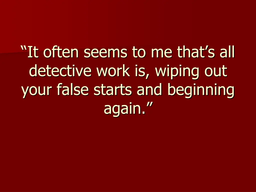 it often seems to me that s all detective work