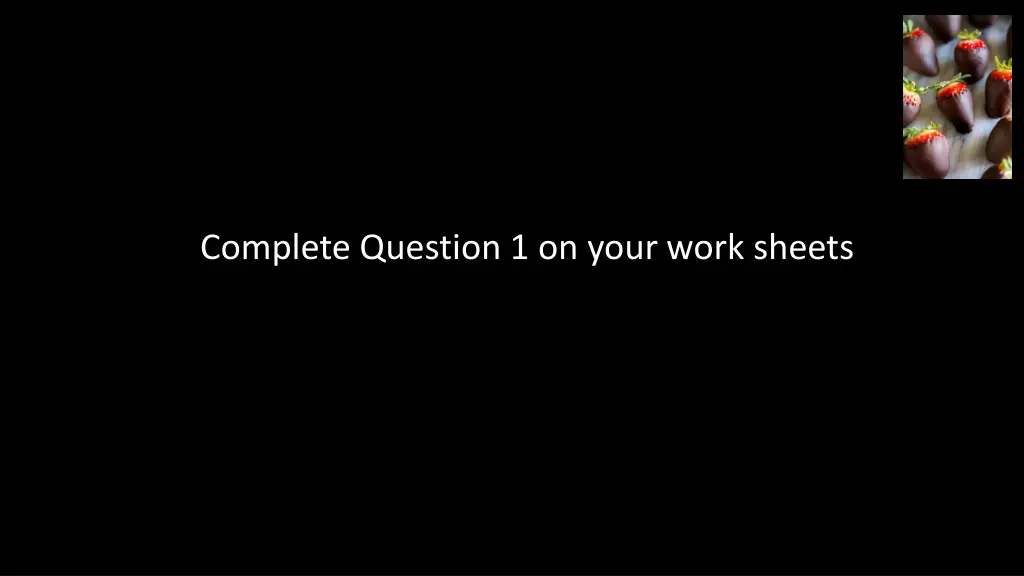 complete question 1 on your work sheets