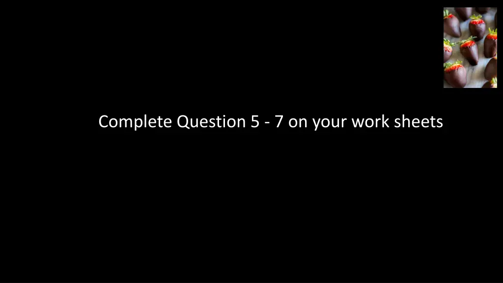 complete question 5 7 on your work sheets