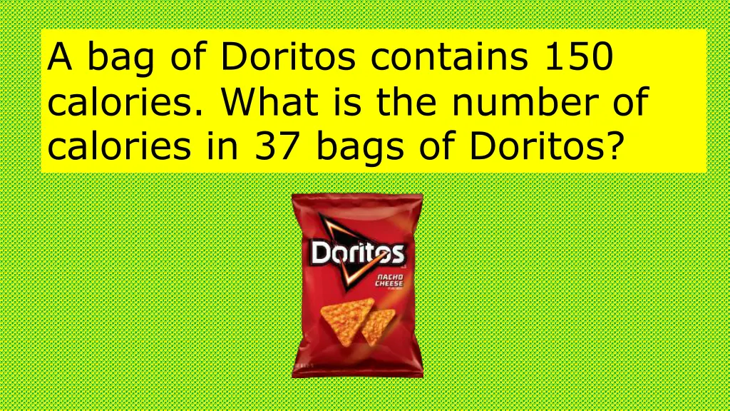 a bag of doritos contains 150 calories what