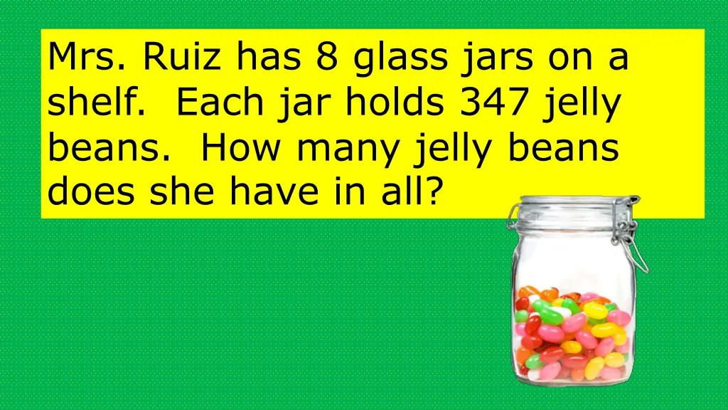 mrs ruiz has 8 glass jars on a shelf each