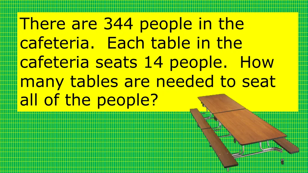 there are 344 people in the cafeteria each table