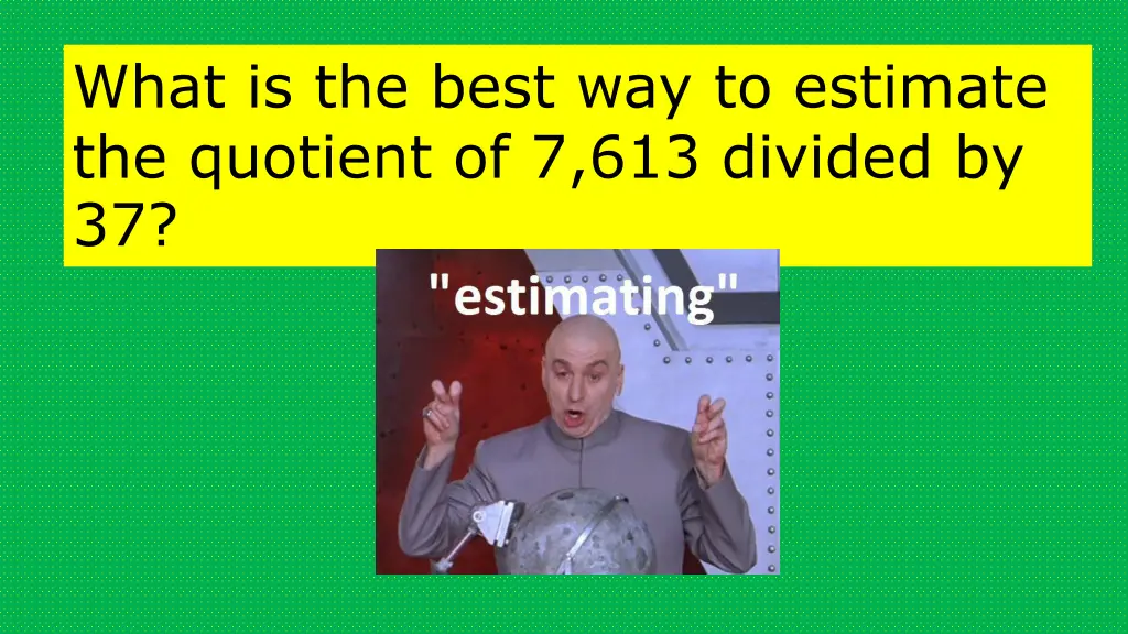 what is the best way to estimate the quotient