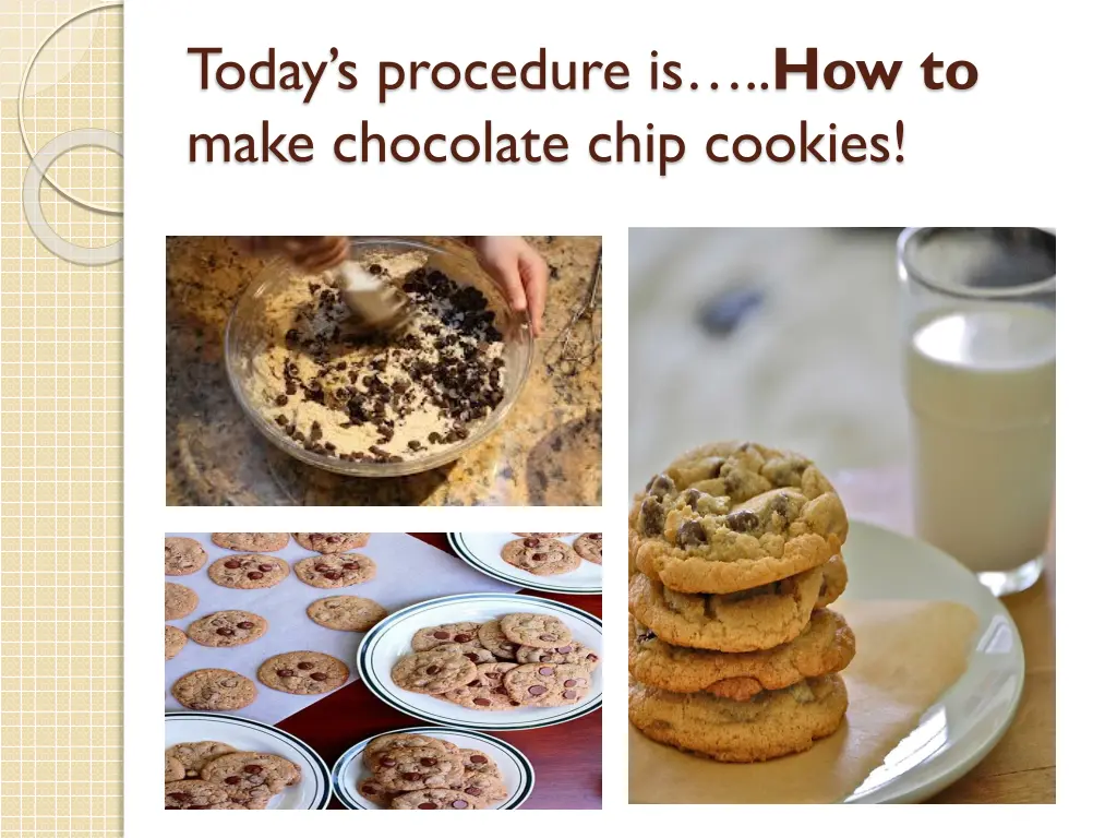 today s procedure is how to make chocolate chip