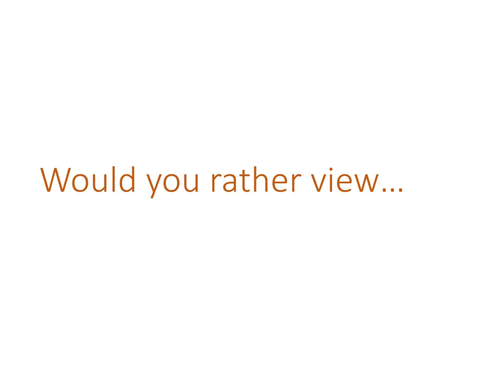 would you rather view