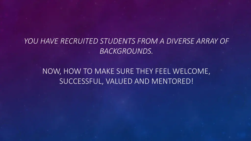 you have recruited students from a diverse array