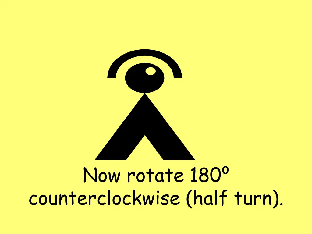 now rotate 180 counterclockwise half turn