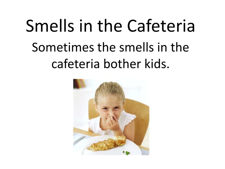 smells in the cafeteria sometimes the smells