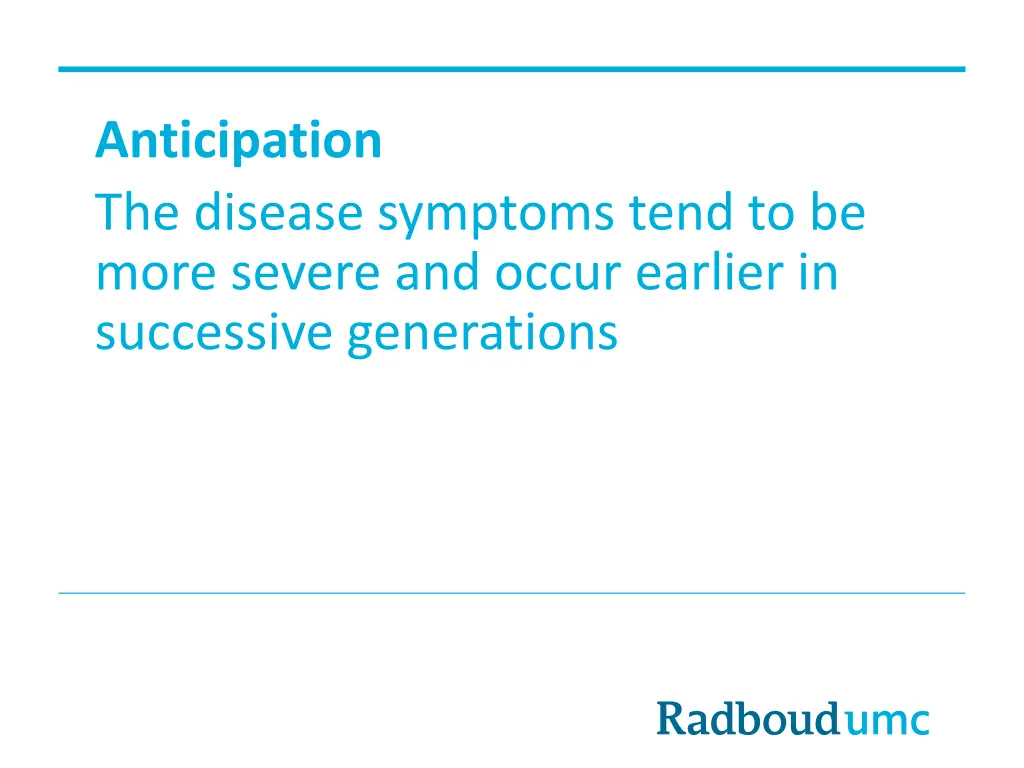 anticipation the disease symptoms tend to be more