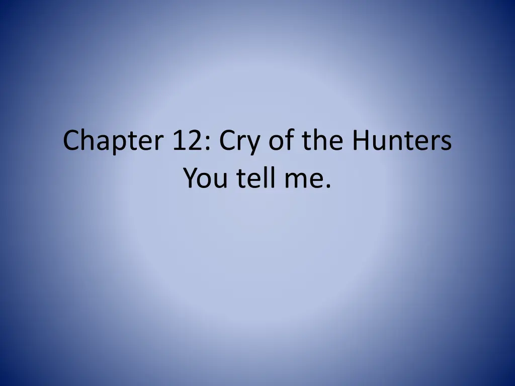 chapter 12 cry of the hunters you tell me