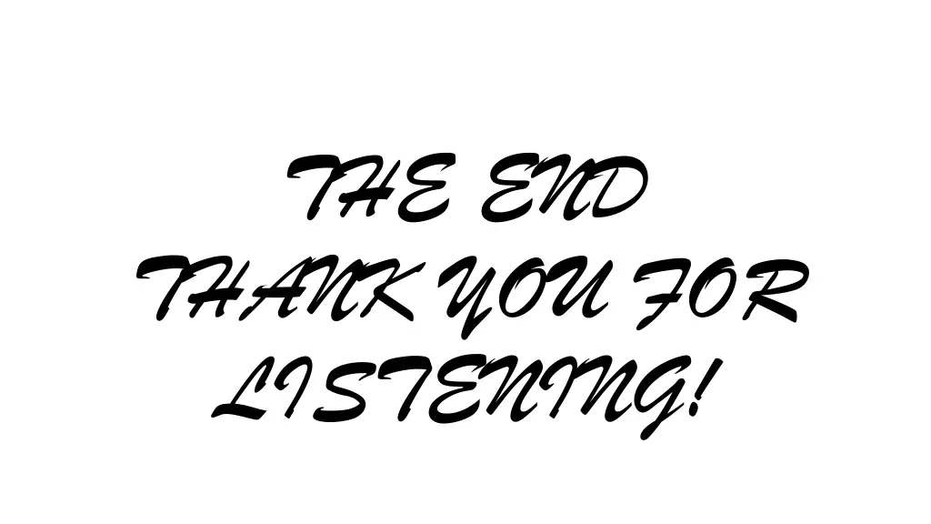 the end thank you for listening