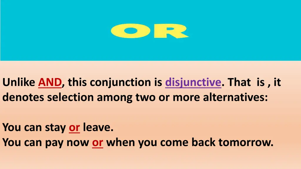 unlike and this conjunction is disjunctive that