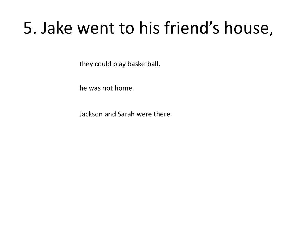 5 jake went to his friend s house