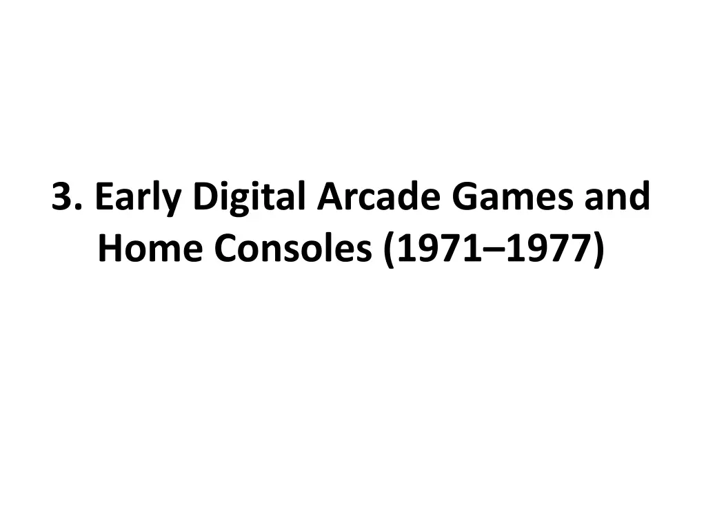 3 early digital arcade games and home consoles