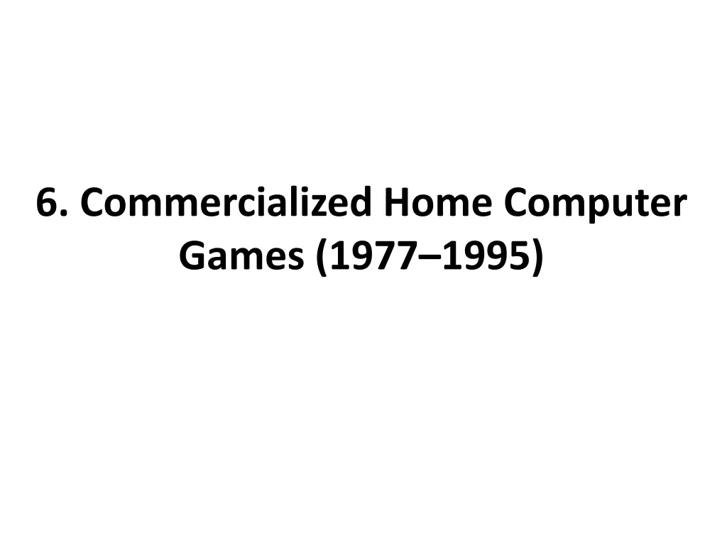 6 commercialized home computer games 1977 1995