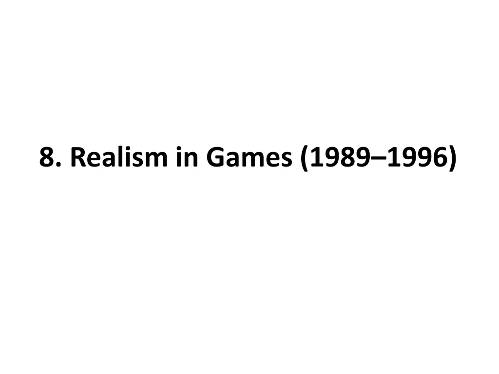 8 realism in games 1989 1996