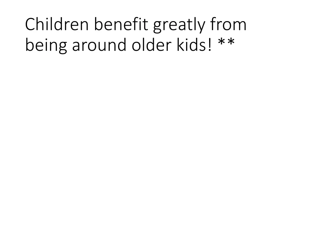 children benefit greatly from being around older