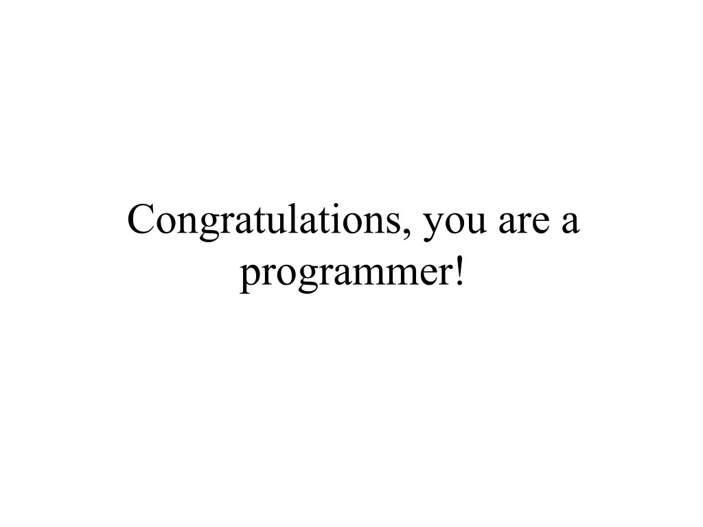 congratulations you are a programmer