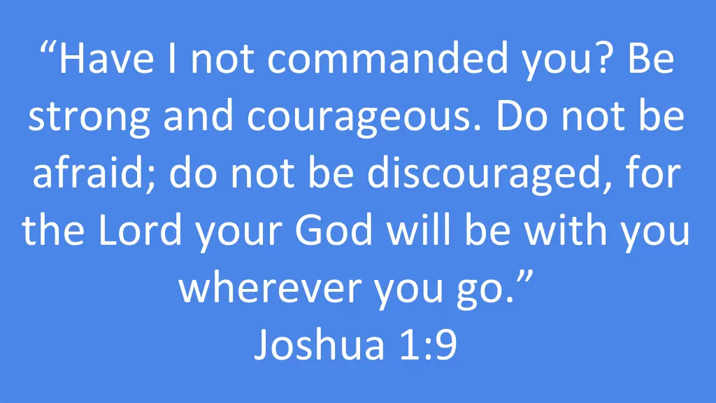 have i not commanded you be strong and courageous