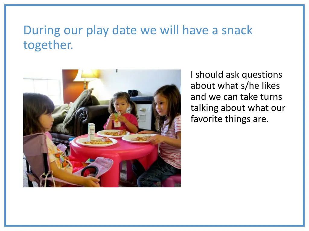 during our play date we will have a snack together