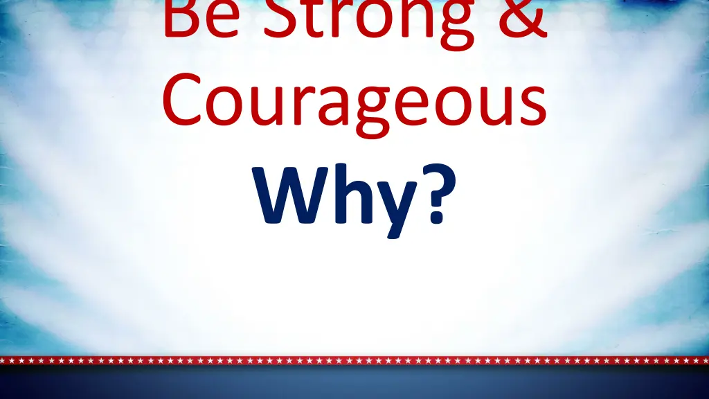 be strong courageous why