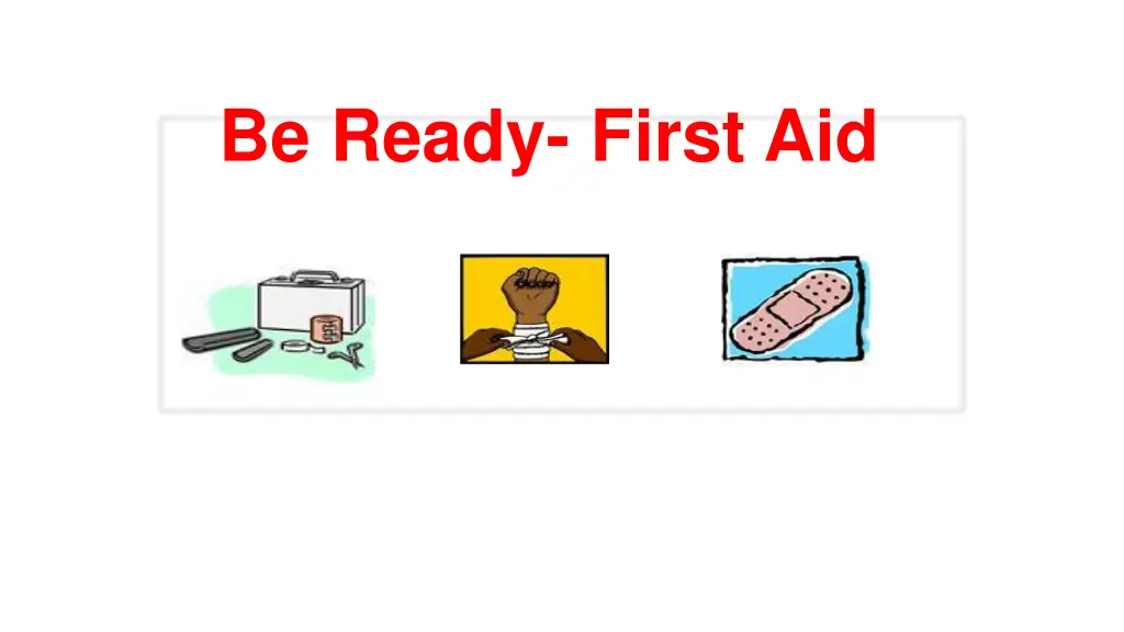 be ready first aid