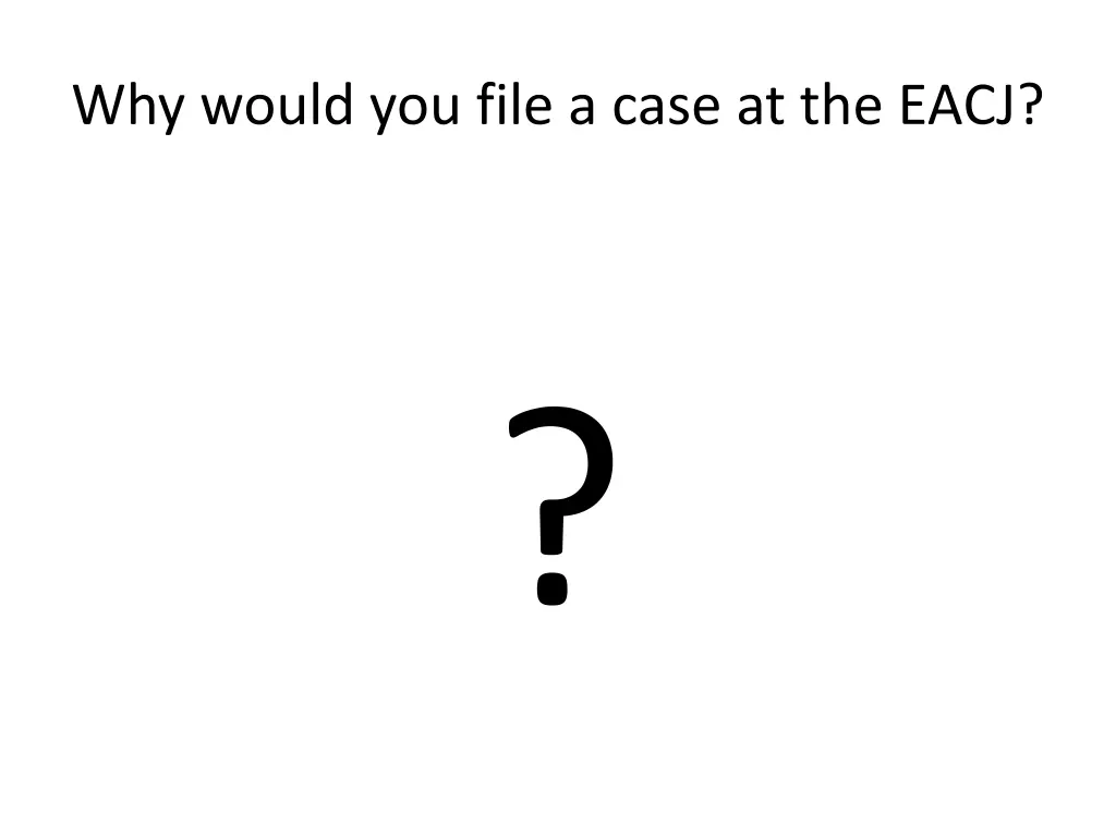 why would you file a case at the eacj