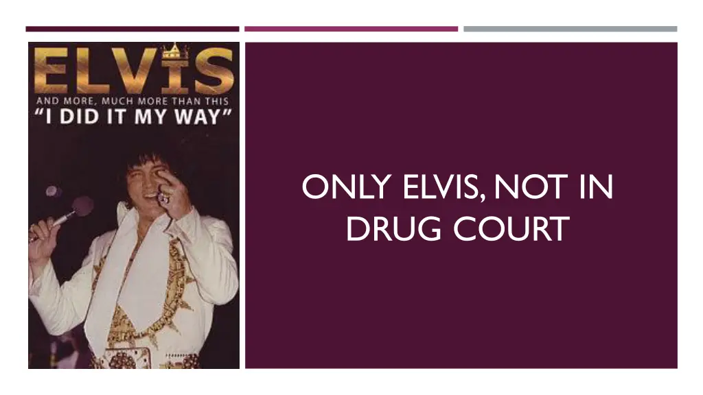 only elvis not in drug court