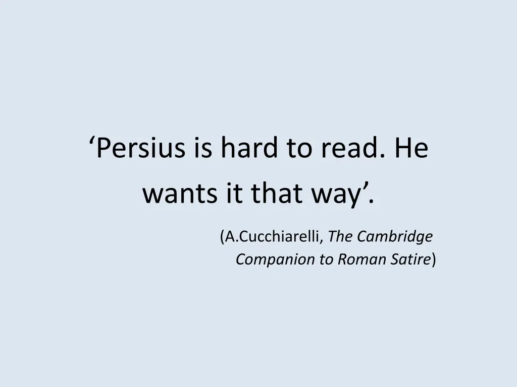 persius is hard to read he wants it that way