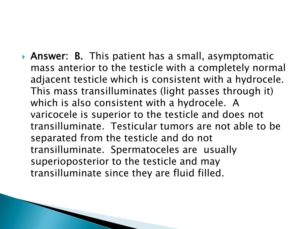 answer b mass anterior to the testicle with